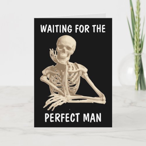 WAITING FOR THE PERFECT MAN SKELETON FUNNY CARDS