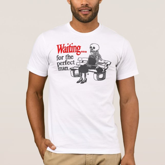 Waiting for the perfect man T-Shirt (Front)