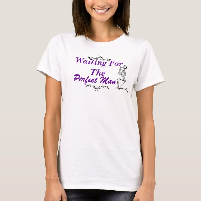 Waiting For the Perfect Man T-Shirt (Front)