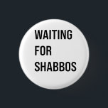 Waiting for the Shabbos Hanukkah Jewish Funny  Button<br><div class="desc">Jewish humor,  Shabbat shirt,  waiting for Shabbos,  Jewish pride,  Hanukkah 2025,  Hebrew culture,  funny Jewish gift,  Jewish holiday 2025,  Sabbath celebration,  Shabbat love</div>
