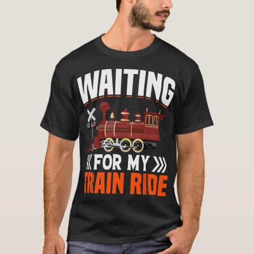 Waiting For Train Ride Fun Railroad Trains Enginee T_Shirt