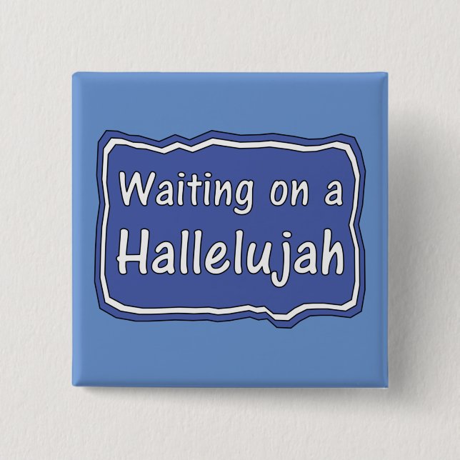 Waiting on a Hallelujah    Button (Front)