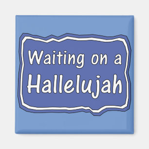 Waiting on a Hallelujah  Magnet