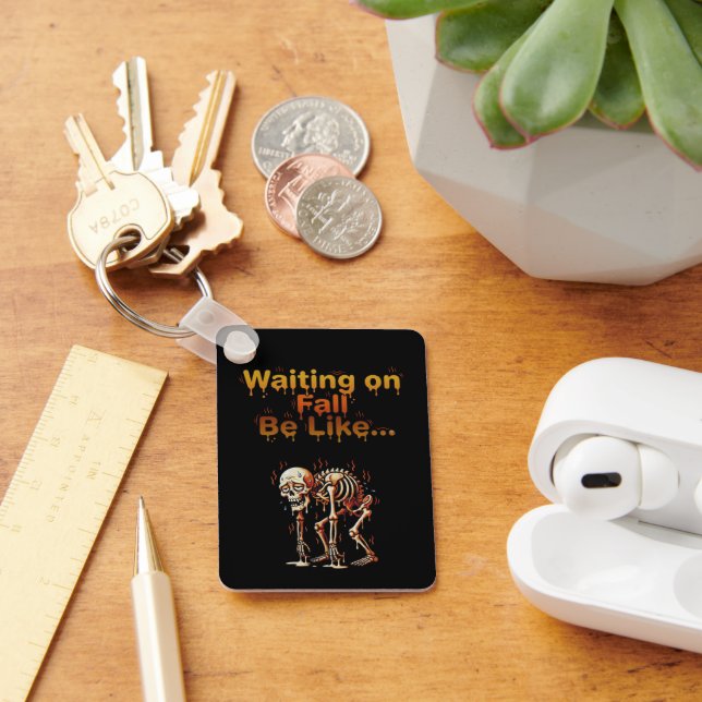 Waiting on Fall Be Like – Funny Melting Skeleton Keychain (Desk)