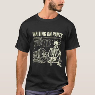 Waiting On Parts Skeleton Car Repair Mechanic Tech T-Shirt