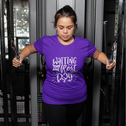 Waiting Rest Day Wourkout Fit Exercise Gym Quote  T_Shirt