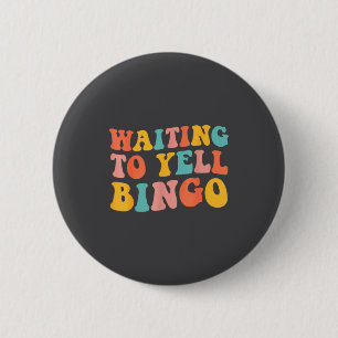 Waiting To Yell Bingo Lover Bingo Player Bingo Ent Button