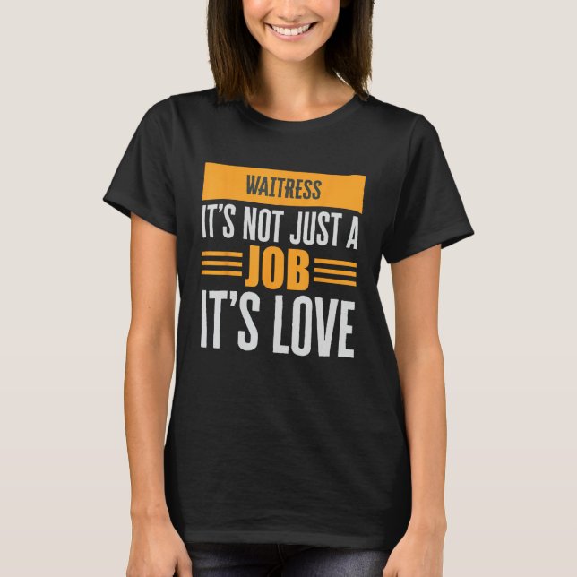 Waitress Is Not Just A Job Its Love Passion Over P T-Shirt (Front)