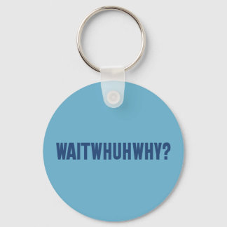 waitwhuhwhy keychain