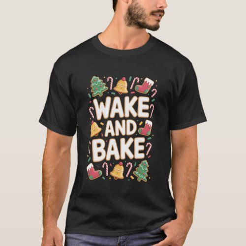 Wake and Bake Christmas Cookie Sprinkle Holiday St T-Shirt