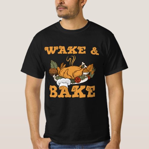 Wake And Bake Turkey Feast Meal Dinner Chef Thanks T_Shirt