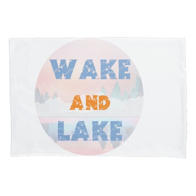 WAKE AND LAKE PILLOW CASE (Front)