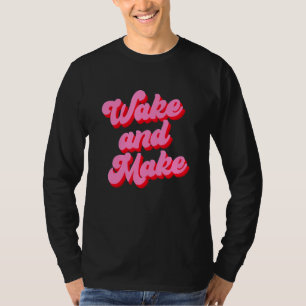 Wake And Make Funny Pink Text T-Shirt