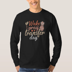 Wake And Pray It's Transfer Day IVF Pineapple T-Shirt