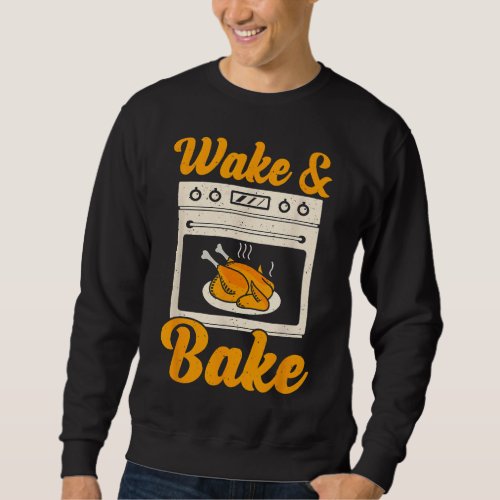 Wake Bake Turkey Feast Meal Dinner Chef Funny Than Sweatshirt