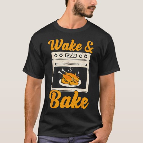 Wake Bake Turkey Feast Meal Dinner Chef Funny Than T_Shirt