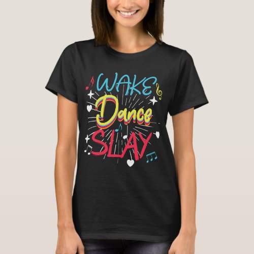 Wake Dance Slay Funny Dance Class T_Shirt