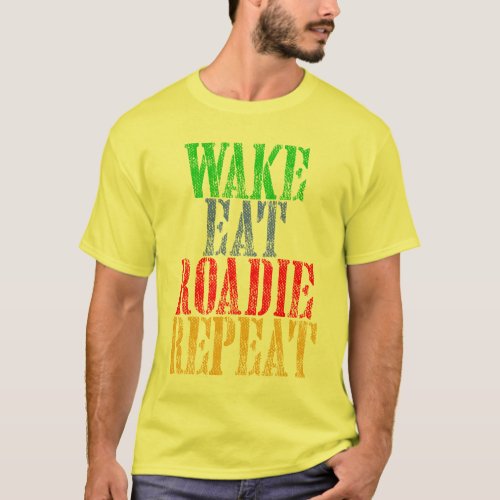 Wake Eat ROADIE Repeat T_Shirt