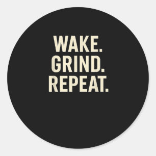 Wake Grind Repeat Motivational Hustle Design  Classic Round Sticker