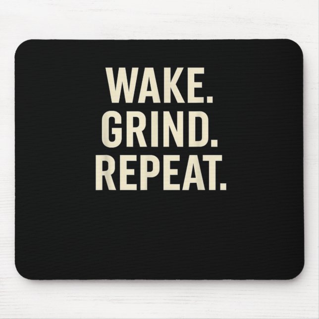 Wake Grind Repeat Motivational Hustle Design  Mouse Pad (Front)