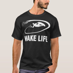 Wake Life Wake Surfing & Wakeboarding  T-Shirt