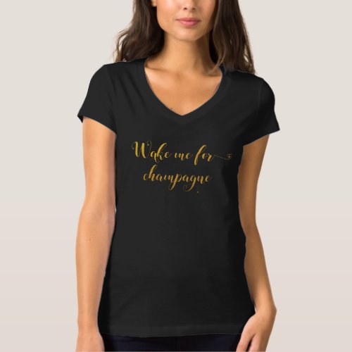 Wake Me For Champagne Gold Foil Metallic T_Shirt