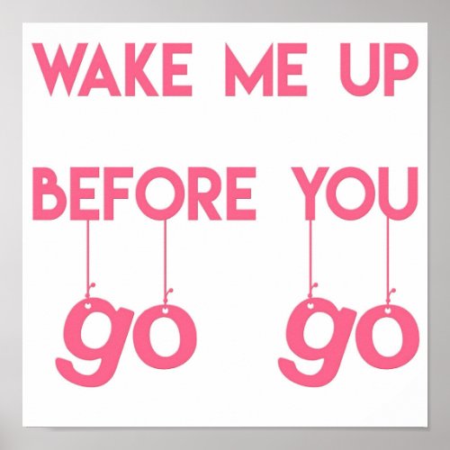 Wake me up before you go go  Pink  Funny Quote Poster