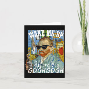 Wake Me Up Before You Gogh Gogh Funny Van Gogh Art Card