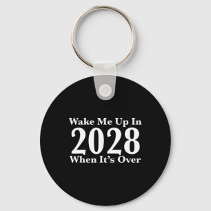 Wake Me Up In 2028 When It's Over  Keychain
