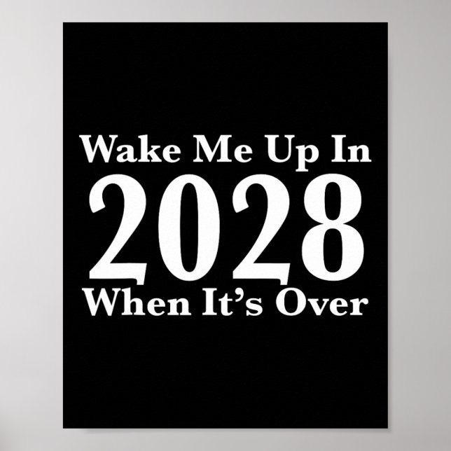 Wake Me Up In 2028 When It's Over  Poster (Front)