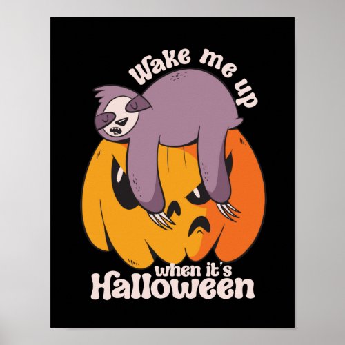 Wake Me Up Its Halloween Funny Sleeping Sloth Poster