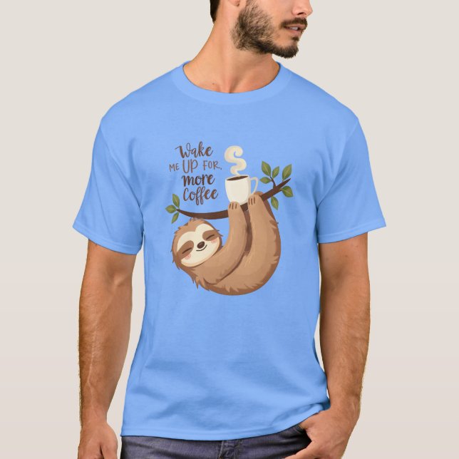 Wake Me Up Sloth Need More Coffee T-Shirt (Front)