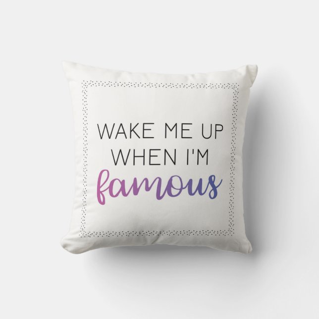Wake Me Up When I'm Famous Pillow (Front)