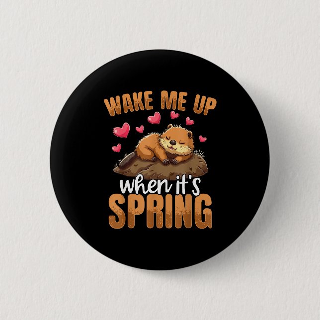 Wake Me Up When It’s Spring Funny Groundhog Day  Button (Front)