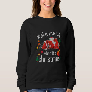 Wake Me Up When It's Christmas Santa Forget Delive Sweatshirt