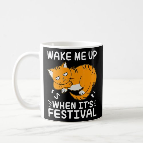 Wake Me Up When Its Festival Cute  Cat  Coffee Mug