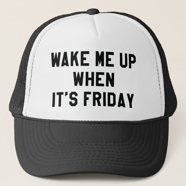Wake Me Up When It's Friday Trucker Hat (Front)