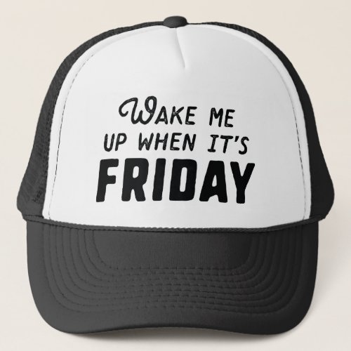 Wake Me Up When Its Friday Trucker Hat