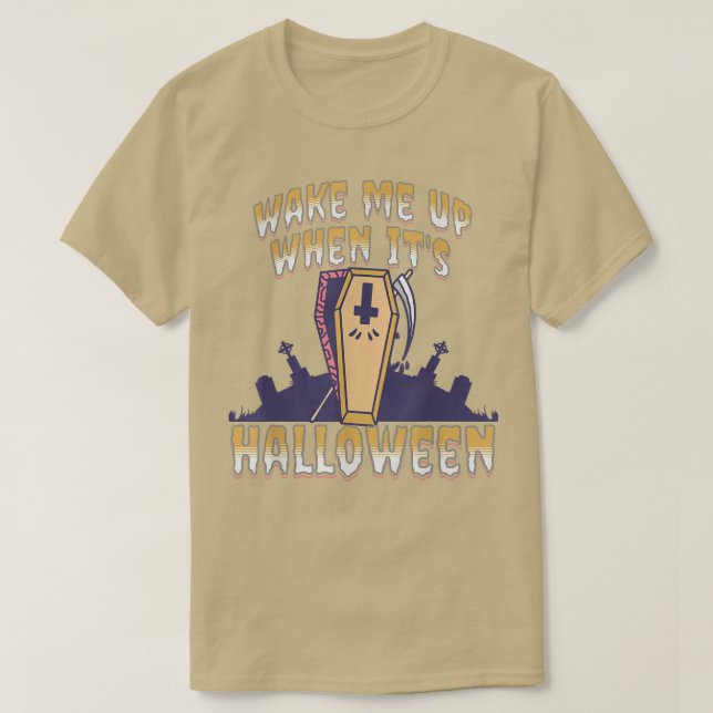 Wake Me Up When It's Halloween T-shirt6677 T-Shirt (Design Front)