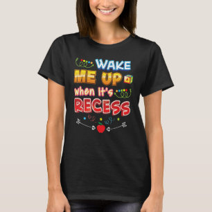 Wake Me Up When It's Recess Back To School First D T-Shirt