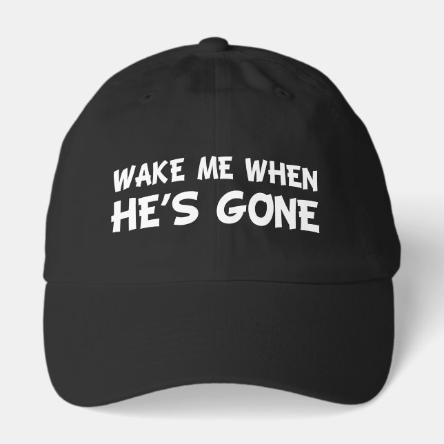 WAKE ME WHEN HE'S GONE HAT (Front)