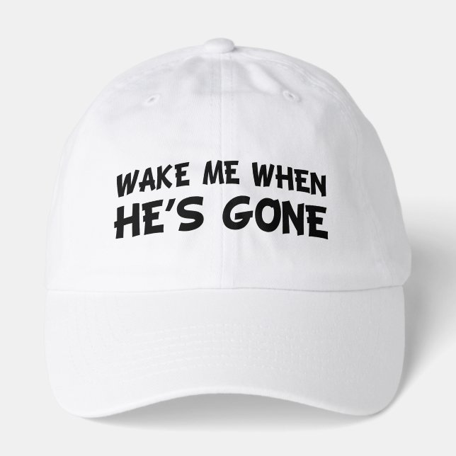 WAKE ME WHEN HE'S GONE HAT (Front)