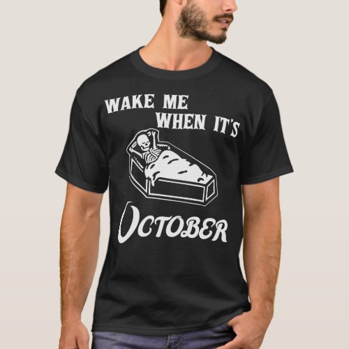 Wake Me When Its October Funny Halloween Skeleton  T_Shirt