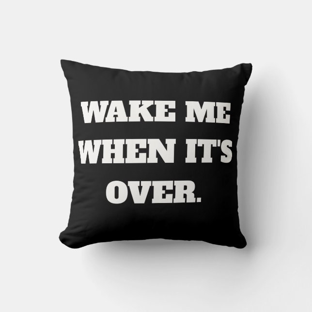 Wake Me When It's Over  Throw Pillow (Front)