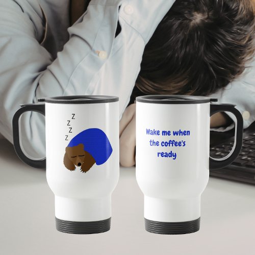 Wake Me When the Coffee’s Ready Sleeping Bear  Travel Mug