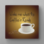 Wake Me When the Coffee's Ready Plaque