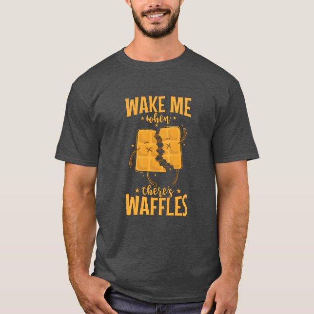 Wake me when theres Waffles delicious Pastry gift T-Shirt (Front)