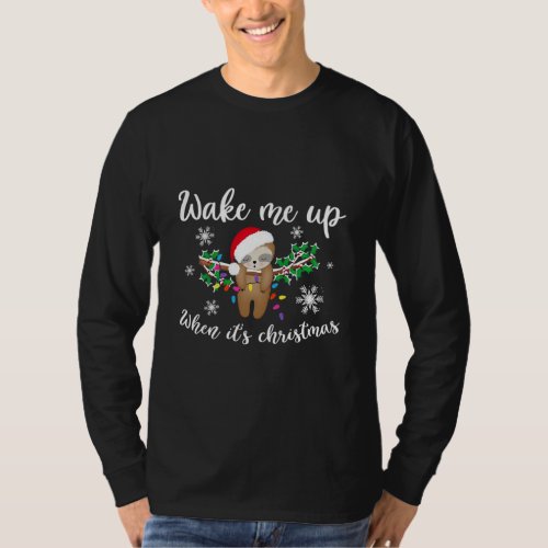 Wake Meii Upp When It is Christmas Sloth T_Shirt