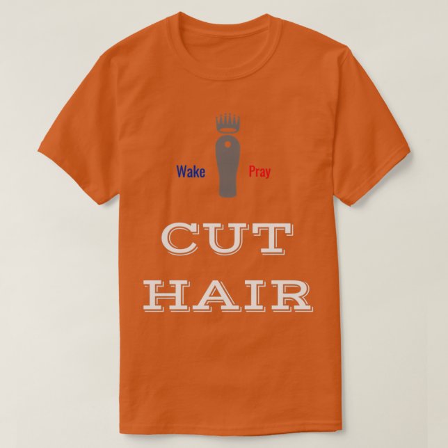 wake pray and cut hair T-Shirt (Design Front)