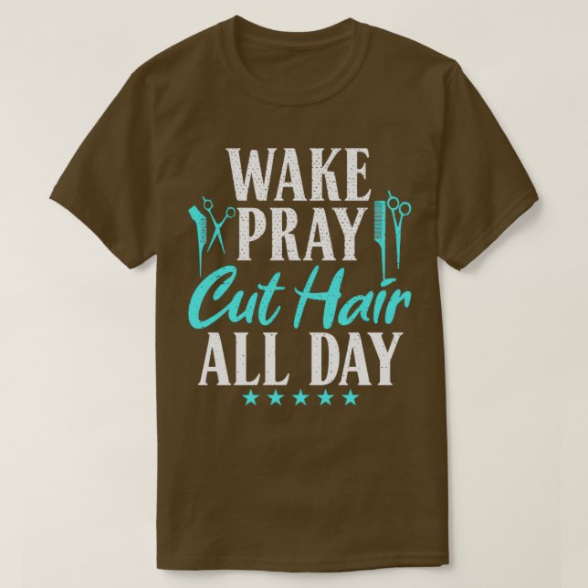 Wake Pray Cut Hair All Day Barber Hairdresser Hair T-Shirt (Design Front)